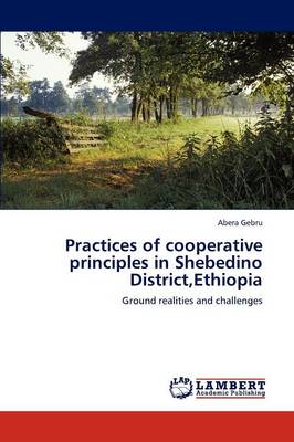 Practices of Cooperative Principles in Shebedino District, Ethiopia (Paperback)