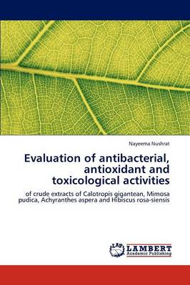 Evaluation of Antibacterial, Antioxidant and Toxicological Activities (Paperback)