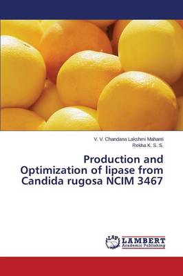 Production and Optimization of Lipase from Candida Rugosa Ncim 3467 (Paperback)