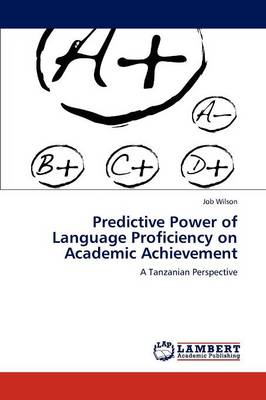 Predictive Power of Language Proficiency on Academic Achievement (Paperback)