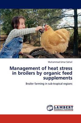 Management of Heat Stress in Broilers by Organic Feed Supplements (Paperback)