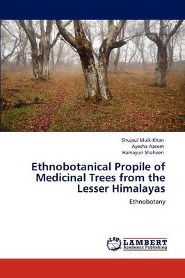 Ethnobotanical Propile of Medicinal Trees from the Lesser Himalayas (Paperback)