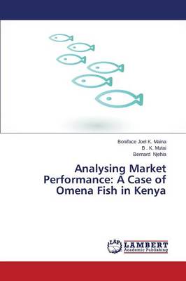 Analysing Market Performance: A Case of Omena Fish in Kenya (Paperback)