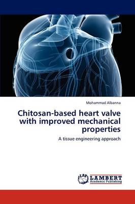 Chitosan-Based Heart Valve with Improved Mechanical Properties (Paperback)