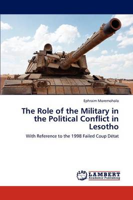 The Role of the Military in the Political Conflict in Lesotho (Paperback)