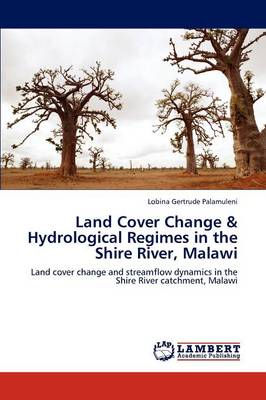 Land Cover Change & Hydrological Regimes in the Shire River, Malawi (Paperback)