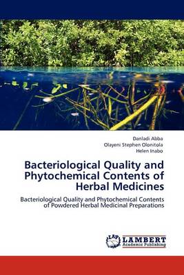 Bacteriological Quality and Phytochemical Contents of Herbal Medicines (Paperback)