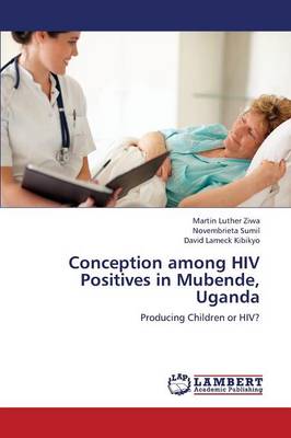Conception Among HIV Positives in Mubende, Uganda (Paperback)