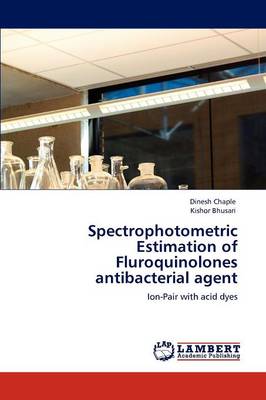 Spectrophotometric Estimation of Fluroquinolones Antibacterial Agent (Paperback)