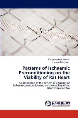 Patterns of Ischaemic Preconditioning on the Viability of Rat Heart (Paperback)