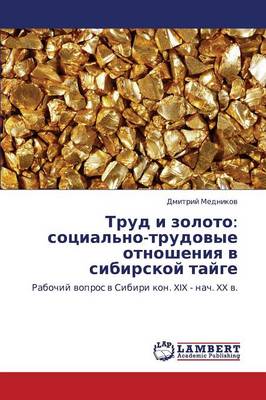 Trud I Zoloto: Sotsial'no-Trudovye Otnosheniya V Sibirskoy Tayge (Paperback)