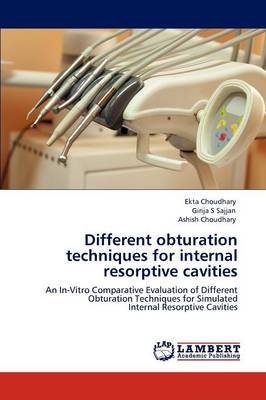 Different Obturation Techniques for Internal Resorptive Cavities (Paperback)