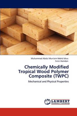 Chemically Modified Tropical Wood Polymer Composite (Twpc) (Paperback)