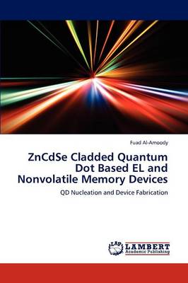 Zncdse Cladded Quantum Dot Based El and Nonvolatile Memory Devices (Paperback)