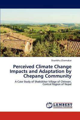 Perceived Climate Change Impacts and Adaptation by Chepang Community (Paperback)