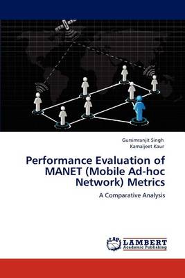 Performance Evaluation of Manet (Mobile Ad-Hoc Network) Metrics (Paperback)
