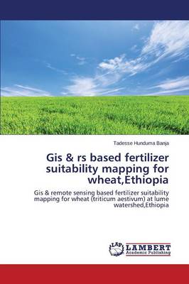 GIS & RS Based Fertilizer Suitability Mapping for Wheat, Ethiopia (Paperback)