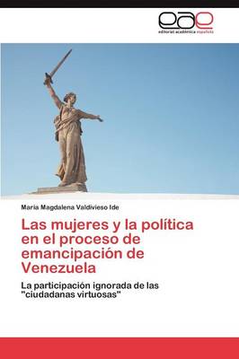 Las Mujeres y La Politica En El Proceso de Emancipacion de Venezuela (Paperback)