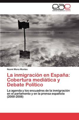 La Inmigracion En Espana: Cobertura Mediatica y Debate Politico (Paperback)