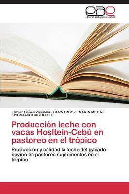 Produccion Leche Con Vacas Hosltein-Cebu En Pastoreo En El Tropico (Paperback)