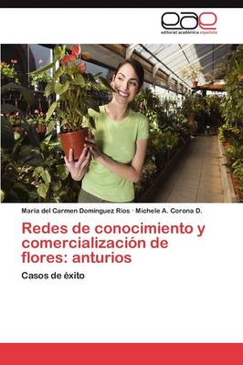 Redes de Conocimiento y Comercializacion de Flores: Anturios (Paperback)