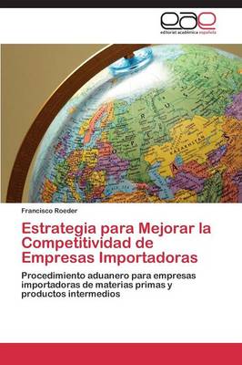 Estrategia Para Mejorar La Competitividad de Empresas Importadoras (Paperback)