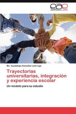 Trayectorias Universitarias, Integracion y Experiencia Escolar (Paperback)
