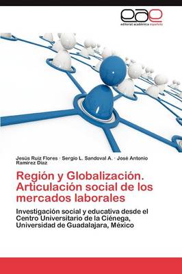 Region y Globalizacion. Articulacion Social de Los Mercados Laborales (Paperback)