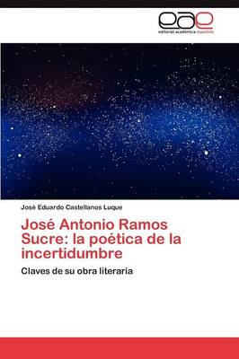 Jose Antonio Ramos Sucre: La Poetica de la Incertidumbre (Paperback)