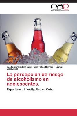 La Percepcion de Riesgo de Alcoholismo En Adolescentes. (Paperback)