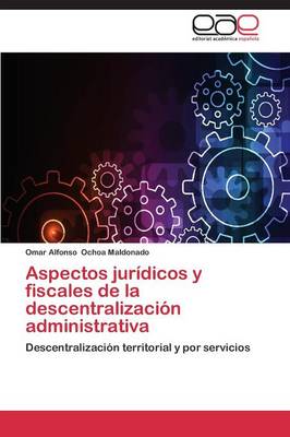 Aspectos Juridicos y Fiscales de La Descentralizacion Administrativa (Paperback)