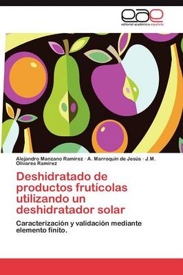 Deshidratado de Productos Fruticolas Utilizando Un Deshidratador Solar (Paperback)