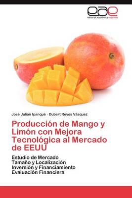 Produccion de Mango y Limon Con Mejora Tecnologica Al Mercado de Eeuu (Paperback)