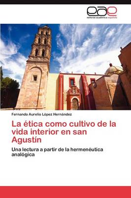 La Etica Como Cultivo de La Vida Interior En San Agustin (Paperback)