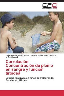 Correlacion: Concentracion de Plomo En Sangre y Funcion Tiroidea (Paperback)