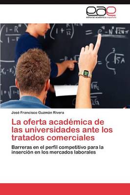 La Oferta Academica de Las Universidades Ante Los Tratados Comerciales (Paperback)