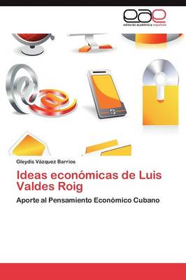 Ideas Economicas de Luis Valdes Roig (Paperback)