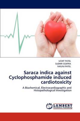Saraca Indica Against Cyclophosphamide Induced Cardiotoxicity (Paperback)
