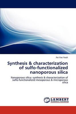 Synthesis & Characterization of Sulfo-Functionalized Nanoporous Silica (Paperback)