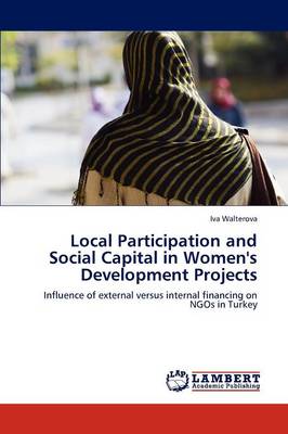 Local Participation and Social Capital in Women's Development Projects (Paperback)