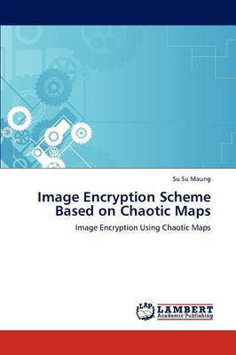 Image Encryption Scheme Based on Chaotic Maps (Paperback)