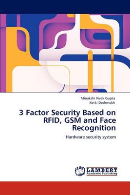 3 Factor Security Based on Rfid, GSM and Face Recognition (Paperback)