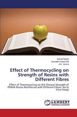 Effect of Thermocycling on Strength of Resins with Different Fibres (Paperback)