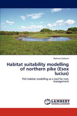 Habitat Suitability Modelling of Northern Pike (Esox Lucius) (Paperback)