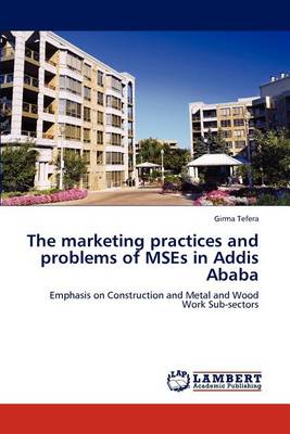 The Marketing Practices and Problems of Mses in Addis Ababa (Paperback)