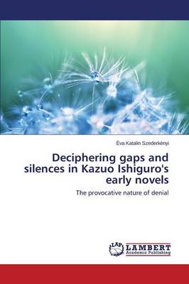 Deciphering Gaps and Silences in Kazuo Ishiguro's Early Novels (Paperback)