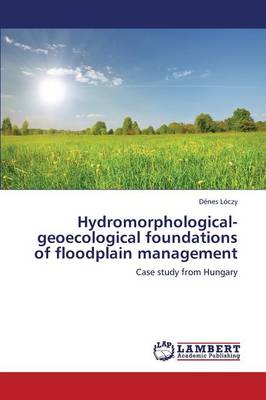 Hydromorphological-Geoecological Foundations of Floodplain Management (Paperback)