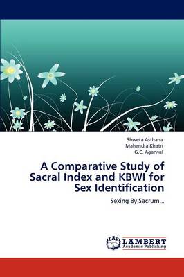 A Comparative Study of Sacral Index and Kbwi for Sex Identification (Paperback)