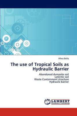 The Use of Tropical Soils as Hydraulic Barrier (Paperback)
