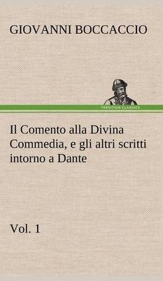 Il Comento Alla Divina Commedia, E Gli Altri Scritti Intorno a Dante, Vol. 1 (Hardback)